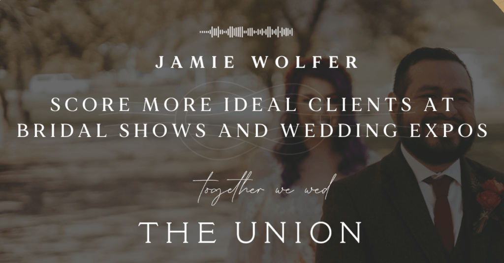 EP95 | The Union Podcast | Score More Ideal Clients at Bridal Shows and Wedding Expos