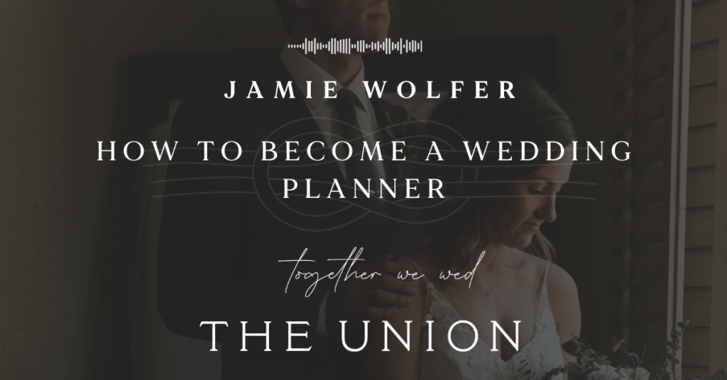 EP45 | The Union Podcast - Episode 45 | How to Become a Wedding Planner
